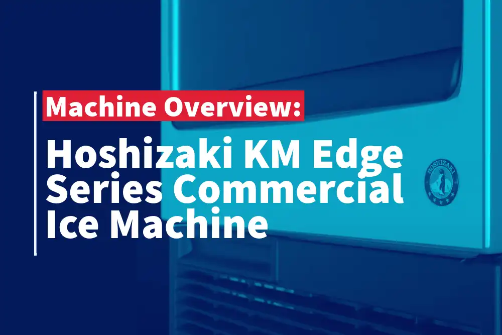 The Hoshizaki KM Edge Ice Machine: An Overview